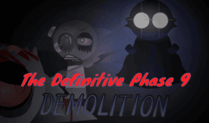 The Definitive Phase 9: Demolition