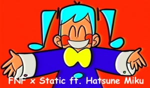 FNF x Static ft. Hatsune Miku